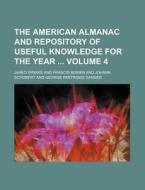 The American Almanac and Repository of Useful Knowledge for the Year Volume 4 di Jared Sparks edito da Rarebooksclub.com