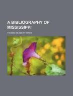 A Bibliography of Mississippi di Thomas McAdory Owen edito da Rarebooksclub.com