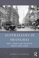 Australians in Shanghai di Sophie (The University of Sydney Loy-Wilson edito da Taylor & Francis Ltd