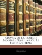OEuvres De J.B. Pquelin Molière..: Don Juan, Ou Le Festin De Pierre di Anonymous edito da Nabu Press