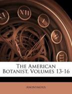 The American Botanist, Volumes 13-16 di Anonymous edito da Nabu Press