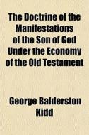 The Doctrine Of The Manifestations Of Th di George Balderston Kidd edito da Rarebooksclub.com