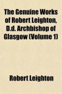 The Genuine Works Of Robert Leighton, D. di Robert Leighton edito da General Books