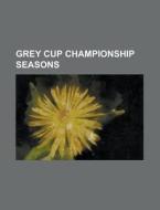 Grey Cup Championship Seasons: 2008 Calg di Books Llc edito da Books LLC, Wiki Series