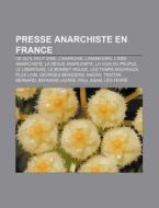 Presse anarchiste en France di Livres Groupe edito da Books LLC, Reference Series
