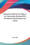 Memoria Leida En El Callao a la Convencion Nacional El 6 de Febrero del Presente Ano (1834) di Jose Villa edito da Kessinger Publishing