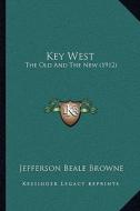 Key West: The Old and the New (1912) di Jefferson Beale Browne edito da Kessinger Publishing