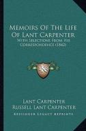 Memoirs of the Life of Lant Carpenter: With Selections from His Correspondence (1842) di Lant Carpenter edito da Kessinger Publishing