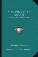 Mrs. Penicottacentsa -A Centss Lodger: And Other Stories (1887) di Sophia Palmer edito da Kessinger Publishing