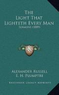 The Light That Lighteth Every Man: Sermons (1889) di Alexander Russell edito da Kessinger Publishing