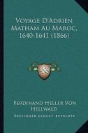 Voyage D'Adrien Matham Au Maroc, 1640-1641 (1866) di Ferdinand Heller Von Hellwald edito da Kessinger Publishing
