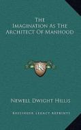 The Imagination as the Architect of Manhood di Newell Dwight Hillis edito da Kessinger Publishing