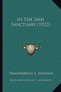 In the Sikh Sanctuary (1922) di Thanwardas L. Vaswani edito da Kessinger Publishing