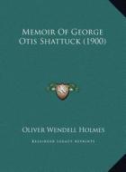 Memoir of George Otis Shattuck (1900) di Oliver Wendell Holmes edito da Kessinger Publishing
