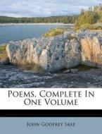 Poems, Complete In One Volume di John Godfrey Saxe edito da Nabu Press