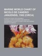 Marine World Chart of Nicolo de Canerio Januensis, 1502 (Circa); A Critical Study, with Facsimile di Edward Luther Stevenson edito da Rarebooksclub.com