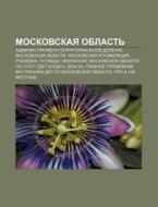 Moskovskaya Oblast': Administrativno-ter di Istochnik Wikipedia edito da Books LLC, Wiki Series