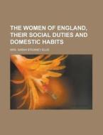 The Women Of England, Their Social Duties And Domestic Habits di United States Congress Senate, Mrs Sarah Stickney Ellis edito da Rarebooksclub.com