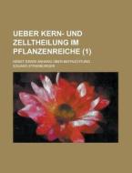 Ueber Kern- Und Zelltheilung Im Pflanzenreiche; Nebst Einem Anhang Uber Befruchtung (1) di Eduard Strasburger edito da Rarebooksclub.com