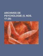 Archives De Psychologie (5, Nos. 17-20 ) di U S Government, Anonymous edito da Rarebooksclub.com