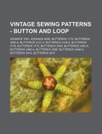 Vintage Sewing Patterns - Button and Loop: Advance 7801, Advance 9290, Butterick 1712, Butterick 3090 A, Butterick 3131 A, Butterick 3136 A, Butterick di Source Wikia edito da Books LLC, Wiki Series