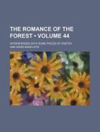 The Romance Of The Forest (volume 44); Interspersed With Some Pieces Of Poetry di Ann Ward Radcliffe edito da General Books Llc