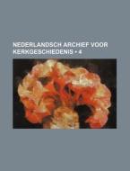 Nederlandsch Archief Voor Kerkgeschiedenis (4) di Boeken Groep edito da General Books Llc