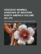 Cenozoic Mammal Horizons of Western North America Volume 361-370 di Henry Fairfield Osborn edito da Rarebooksclub.com