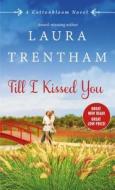 Till I Kissed You di Laura Trentham edito da St. Martin's Press