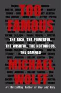 Too Famous: The Rich, the Powerful, the Wishful, the Notorious, the Damned di Michael Wolff edito da HENRY HOLT