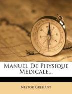 Manuel De Physique Medicale... di Nestor Grehant edito da Nabu Press