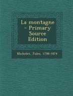 La Montagne - Primary Source Edition di Jules Michelet edito da Nabu Press