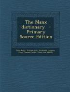 The Manx Dictionary di John Kelly, William Gill, Archibald Cregeen edito da Nabu Press