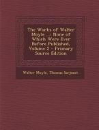 The Works of Walter Moyle ...: None of Which Were Ever Before Published, Volume 2 - Primary Source Edition di Walter Moyle, Thomas Sarjeant edito da Nabu Press