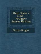 Once Upon a Time di Charles Knight edito da Nabu Press