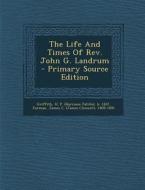 The Life and Times of REV. John G. Landrum - Primary Source Edition edito da Nabu Press