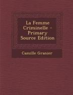 La Femme Criminelle di Camille Granier edito da Nabu Press