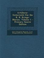 Artillerie-Unterricht Fur Die K. K. Kriegs-Marine, Volume 1 - Primary Source Edition edito da Nabu Press