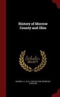 History Of Morrow County And Ohio edito da Andesite Press
