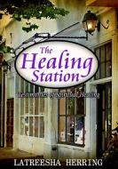 The Healing Station di Latreesha Herring edito da Lulu.com
