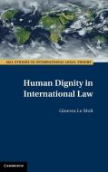 Human Dignity In International Law di Ginevra Le Moli edito da Cambridge University Press