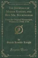 The Journals Of Madam Knight, And Rev. Mr. Buckingham di Sarah Kemble Knight edito da Forgotten Books