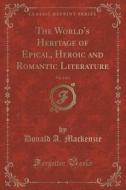The World's Heritage Of Epical, Heroic And Romantic Literature, Vol. 2 Of 2 (classic Reprint) di Donald A MacKenzie edito da Forgotten Books