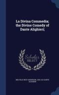 La Divina Commedia; The Divine Comedy Of Dante Alighieri; di Melville Best Anderson, Dante Alighieri edito da Sagwan Press