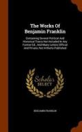 The Works Of Benjamin Franklin di Benjamin Franklin edito da Arkose Press