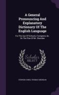 A General Pronouncing And Explanatory Dictionary Of The English Language di Lecturer in Law Stephen Jones, Thomas Sheridan edito da Palala Press