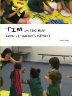 TIM on the mat Level 1 (Teacher's Edition) di Irene A. Zingg edito da Lulu.com