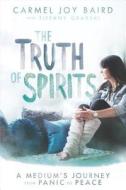 The Truth of Spirits: A Medium's Journey from Panic to Peace di Carmel Baird edito da Hay House