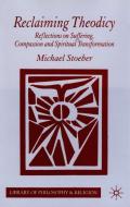 Reclaiming Theodicy: Reflections on Suffering, Compassion and Spiritual Transformation di M. Stoeber edito da SPRINGER NATURE