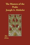 The Masters of the Peaks di Joseph A. Altsheler edito da PAPERBACKSHOPS.CO